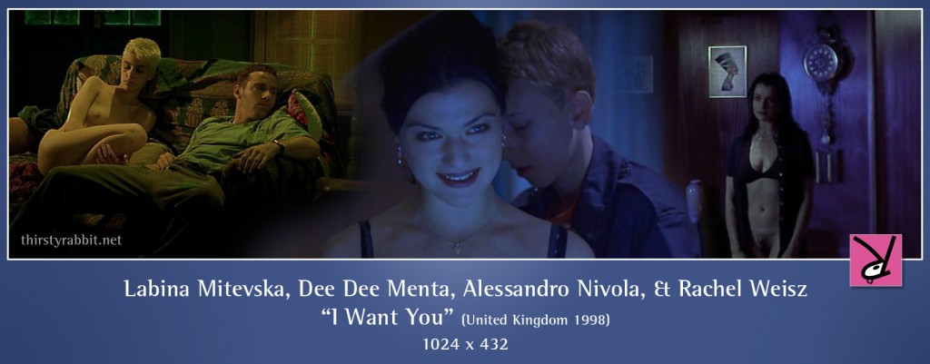 Rachel Weisz, Labina Mitevska, Alessandro Nivola, and others nude in the Michael Winterbottom film I Want You